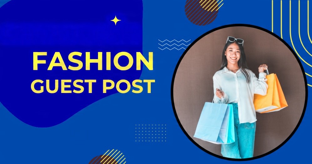 Fashion Guest Posting Services to Boost Brand Authority | 2025 Guide