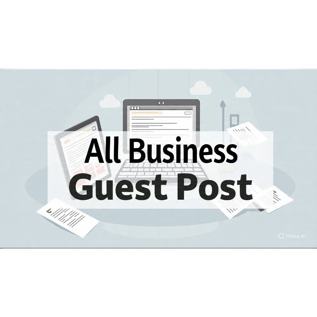 All Business Guest Post Strategy: Boost Brand Visibility with Authority-Driven Content in 2025